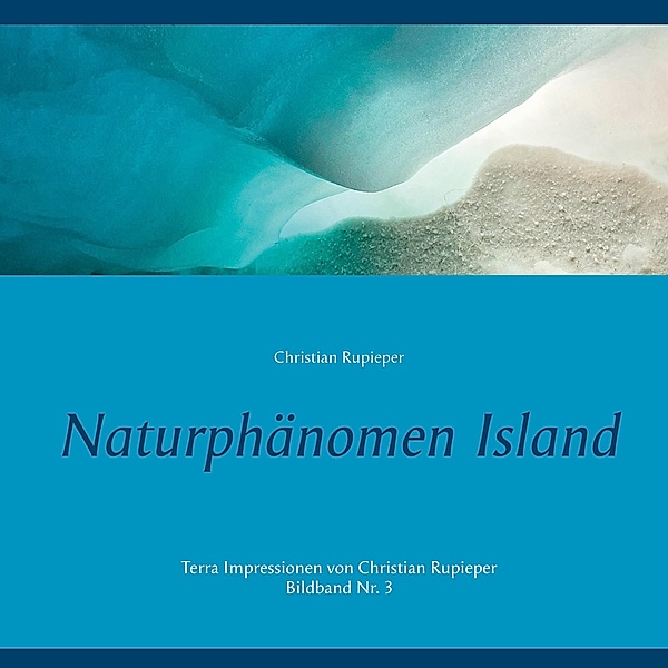Naturphänomen Island, Christian Rupieper