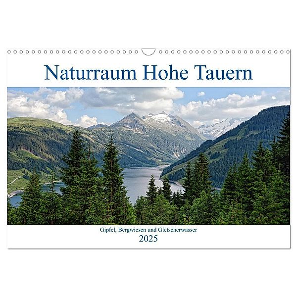 Naturraum Hohe Tauern - Gipfel, Bergwiesen und Gletscherwasser (Wandkalender 2025 DIN A3 quer), CALVENDO Monatskalender, Calvendo, Anja Frost