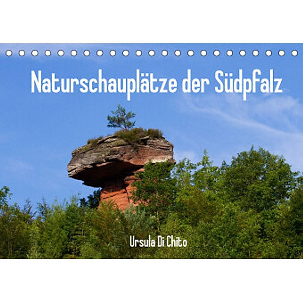 Naturschauplätze der Südpfalz (Tischkalender 2022 DIN A5 quer), Ursula Di Chito