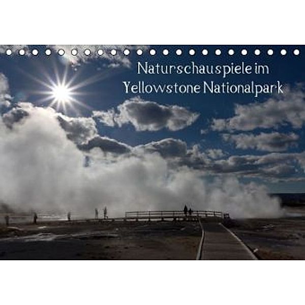 Naturschauspiele im Yellowstone Nationalpark (Tischkalender 2016 DIN A5 quer), Rudolf Friederich