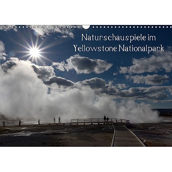 Naturschauspiele im Yellowstone Nationalpark / CH-Version (Wandkalender 2018 DIN A3 quer), Rudolf Friederich