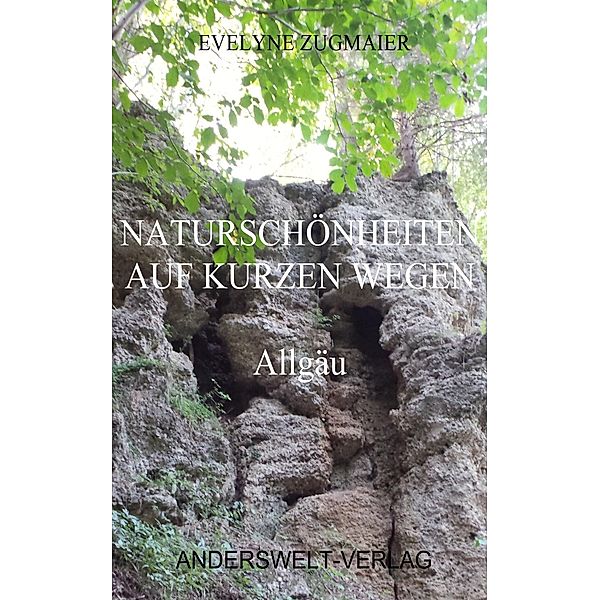 Naturschönheiten auf kurzen Wegen - Allgäu, Evelyne Zugmaier