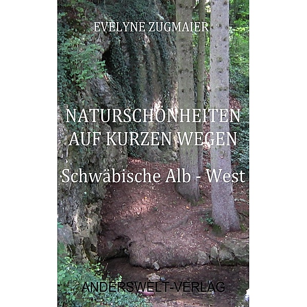 Naturschönheiten auf kurzen Wegen - Schwäbische Alb - West, Evelyne Zugmaier