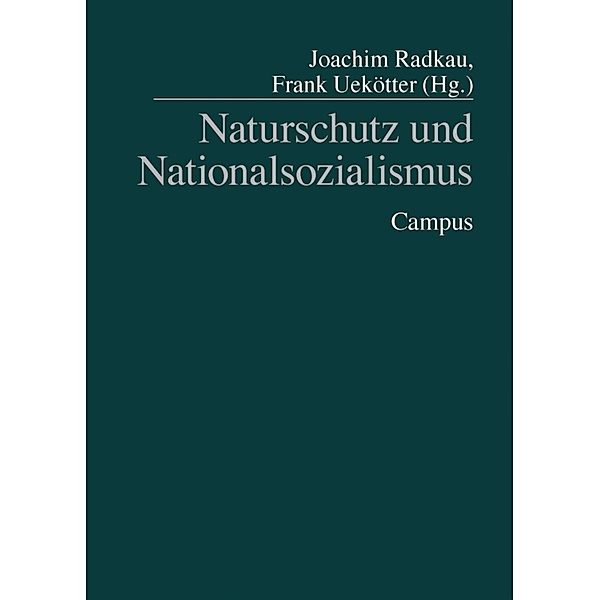 Naturschutz und Nationalsozialismus / Geschichte des Natur- und Umweltschutzes Bd.1