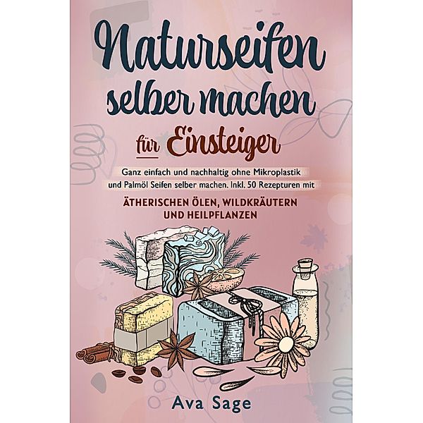 Naturseifen selber machen für Einsteiger, Ava Sage