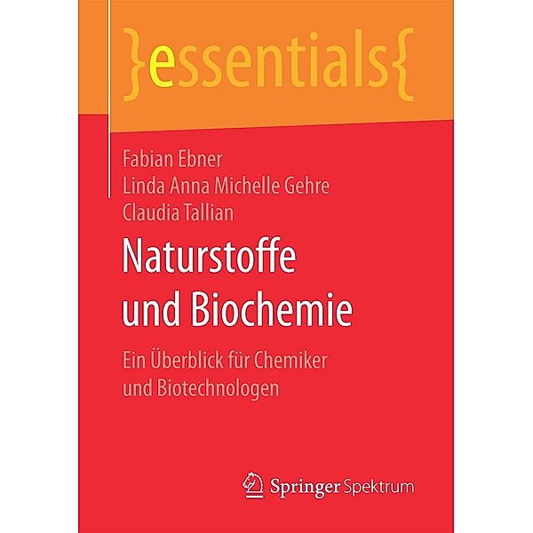 Naturstoffe und Biochemie / essentials, Fabian Ebner, Linda Anna Michelle Gehre, Claudia Tallian