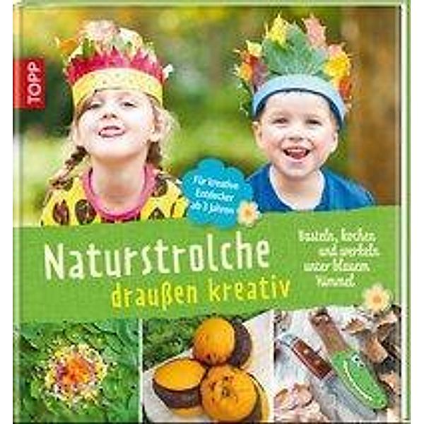 Naturstrolche draußen kreativ, Birgit Kaufmann, Michael Kühnl, Eva Wolfsberger, Cornelia Elsäßer