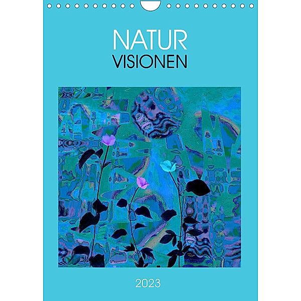 NaturVisionen (Wandkalender 2023 DIN A4 hoch), Eva Herold
