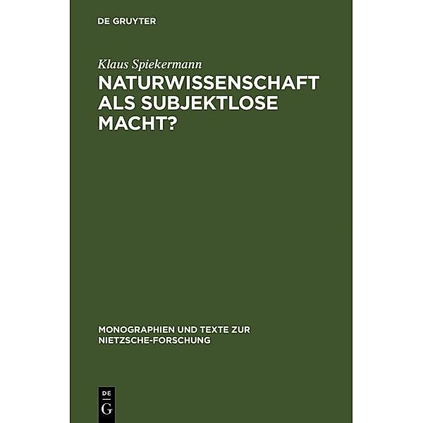 Naturwissenschaft als subjektlose Macht? / Monographien und Texte zur Nietzsche-Forschung Bd.24, Klaus Spiekermann