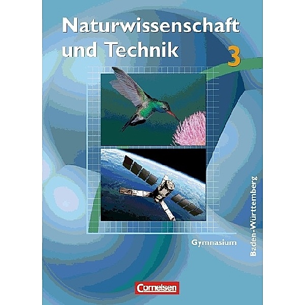 Naturwissenschaft und Technik, Gymnasium Baden-Württemberg: Bd.3 Schülerbuch