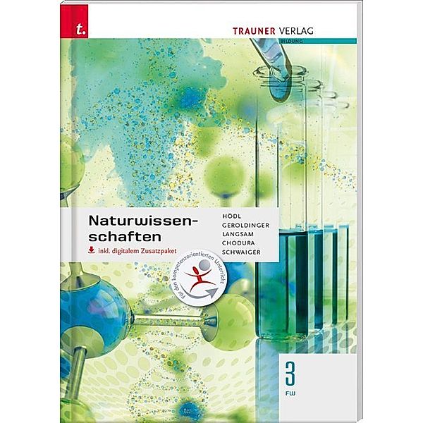 Naturwissenschaften 3 FW, inkl. digitalem Zusatzpaket, Erika Hödl, Helmut Franz Geroldinger, Franz Langsam, Dietmar Chodura, Barbara Schwaiger