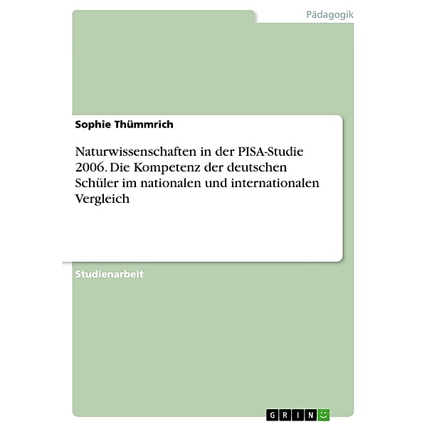 Naturwissenschaften in der PISA-Studie 2006. Die Kompetenz der deutschen Schüler im nationalen und internationalen Vergleich, Sophie Thümmrich