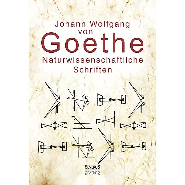 Naturwissenschaftliche Schriften: Optik und Farbenlehre, Physik, Johann Wolfgang von Goethe