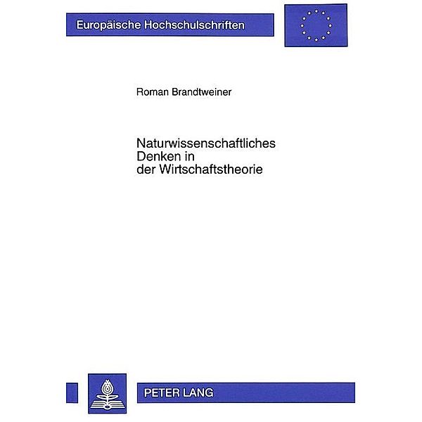 Naturwissenschaftliches Denken in der Wirtschaftstheorie, Roman Brandtweiner