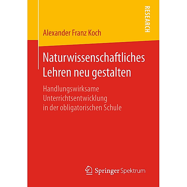 Naturwissenschaftliches Lehren neu gestalten, Alexander Franz Koch