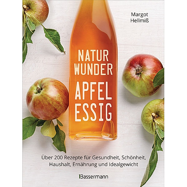 Naturwunder Apfelessig: Über 200 Rezepte für Gesundheit, Schönheit, Haushalt, Ernährung und Idealgewicht. Über 1 Million mal verkauft. Der Bestseller jetzt als aktualisierte Sonderausgabe, Margot Hellmiß