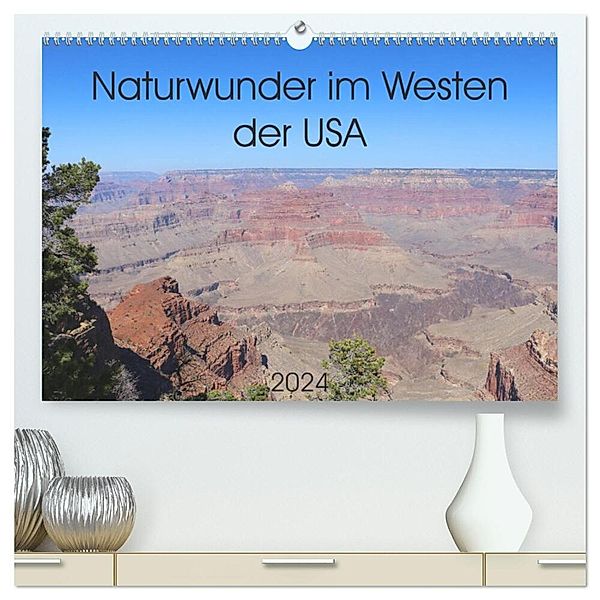 Naturwunder im Westen der USA (hochwertiger Premium Wandkalender 2024 DIN A2 quer), Kunstdruck in Hochglanz, Denise Graupner