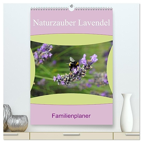 Naturzauber Lavendel - Familienplaner (hochwertiger Premium Wandkalender 2024 DIN A2 hoch), Kunstdruck in Hochglanz, Babett Paul - Babett's Bildergalerie