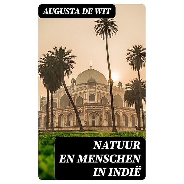 Natuur en Menschen in Indië, Augusta de Wit