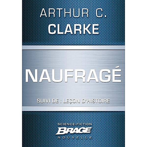 Naufragé (suivi de) Leçon d'Histoire / Brage, Arthur C. Clarke