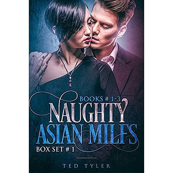 Naughty Asian MILFs Box Set # 1, Ted Tyler