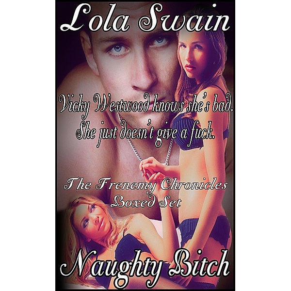 Naughty Bitch: The Frenemy Chronicles Boxed Set (Wicked New Adult Books, #4) / Wicked New Adult Books, Lola Swain