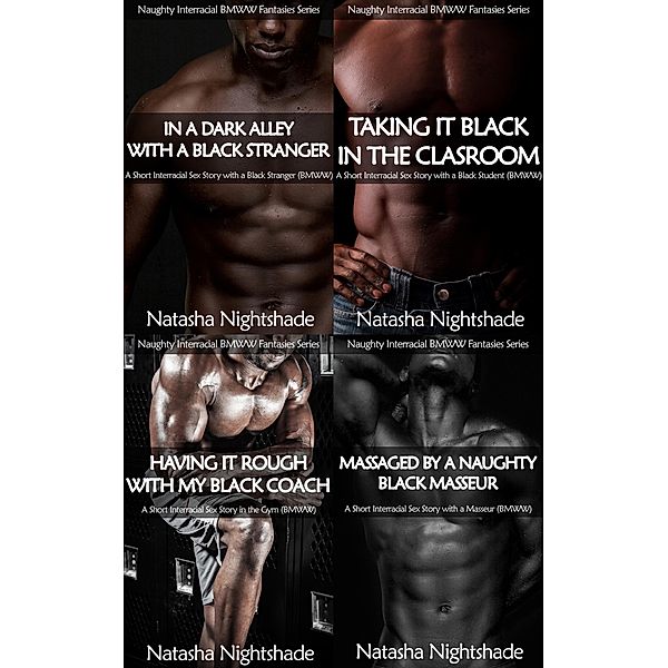 Naughty Interracial Fantasies with Black Men and White Women: The Complete Collection - Four Short Interracial Sex Stories / Naughty Interracial Fantasies with Black Men and White Women, Natasha Nightshade