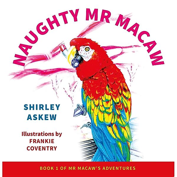 Naughty Mr Macaw / Austin Macauley Publishers, Shirley Askew