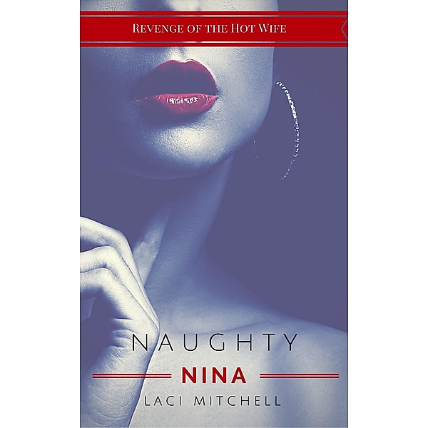 Naughty Nina (Revenge of the Hot Wife, #2) / Revenge of the Hot Wife, Laci Mitchell