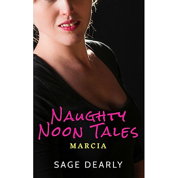 Naughty Noon Tales: Marcia / Naughty Noon Tales, Sage Dearly