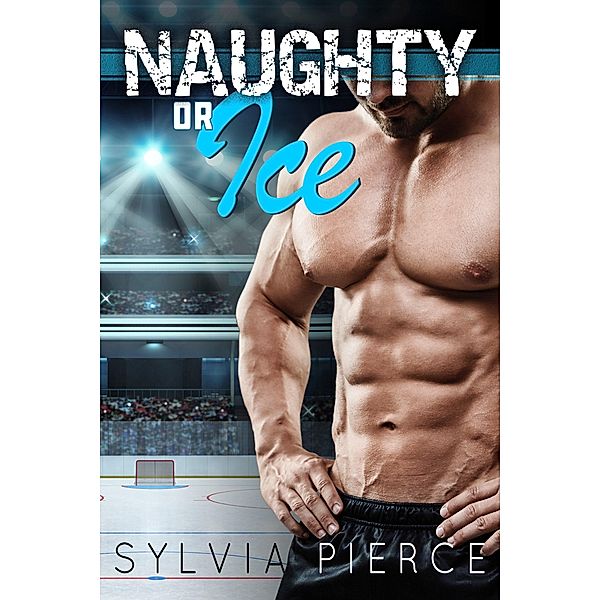 Naughty or Ice (Buffalo Tempest Hockey, #1) / Buffalo Tempest Hockey, Sylvia Pierce