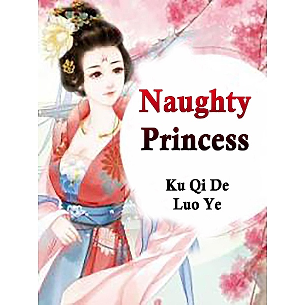Naughty Princess / Funstory, Ku QiDeLuoYe