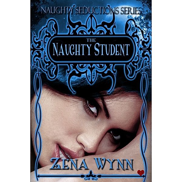 Naughty Seductions: The Naughty Student, Zena Wynn