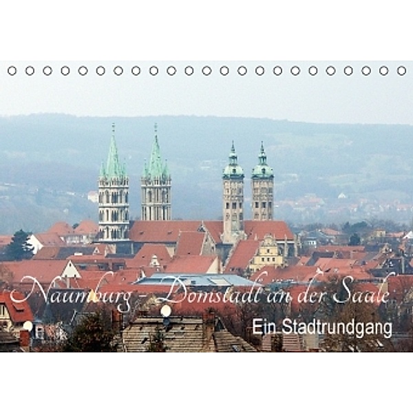 Naumburg - Domstadt an der Saale Ein Stadtrundgang (Tischkalender 2016 DIN A5 quer), Wolfgang Gerstner