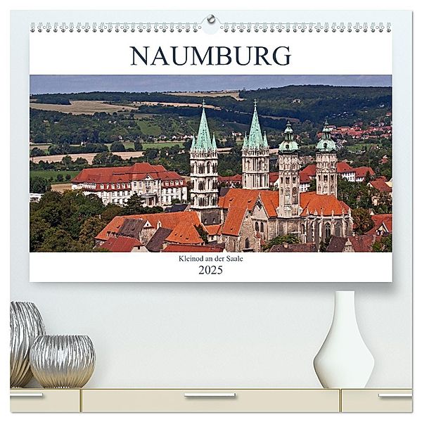 Naumburg - Kleinod an der Saale (hochwertiger Premium Wandkalender 2025 DIN A2 quer), Kunstdruck in Hochglanz, Calvendo, U boeTtchEr