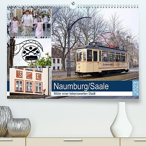 Naumburg/Saale - Bilder einer liebenswerten Stadt (Premium, hochwertiger DIN A2 Wandkalender 2023, Kunstdruck in Hochgla, Wolfgang Gerstner