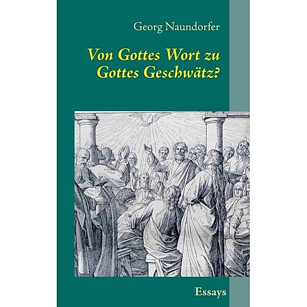 Naundorfer, G: Von Gottes Wort zu Gottes Geschwätz?, Georg Naundorfer