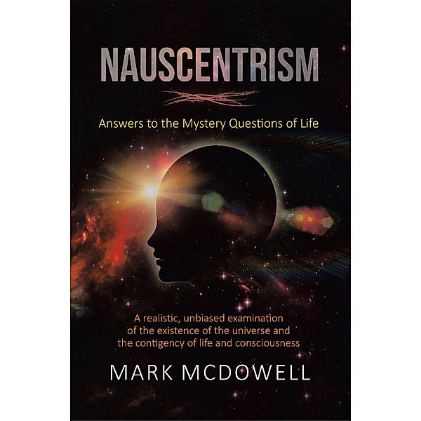 Nauscentrism: Answers to the Mystery Questions of Life / Fulton Books, Inc., Mark McDowell