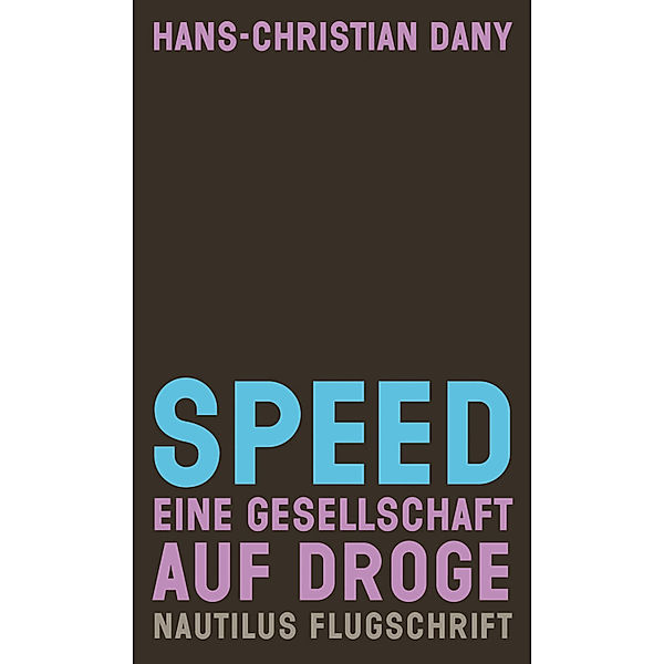 Nautilus Flugschrift: Speed: Eine Gesellschaft auf Droge, Hans-Christian Dany