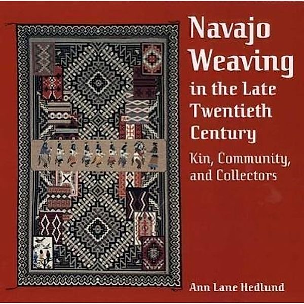 Navajo Weaving in the Late Twentieth Century, Ann Lane Hedlund
