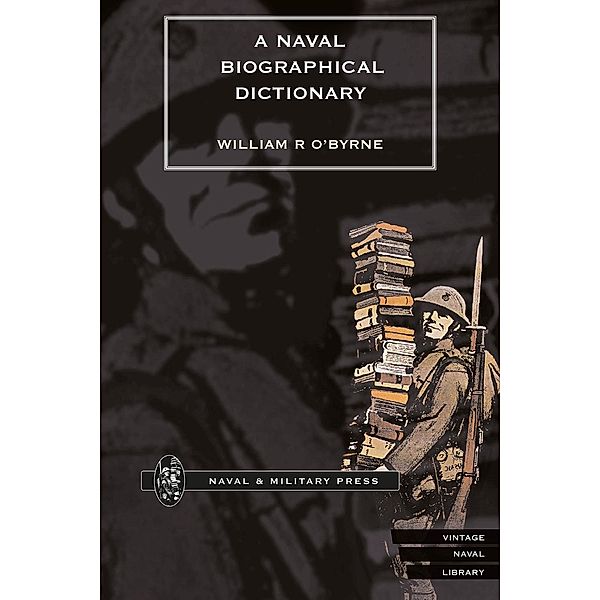 Naval Biographical Dictionary - Volume 1 / A Naval Biographical Dictionary, William R. O'Byrne