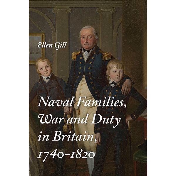 Naval Families, War and Duty in Britain, 1740-1820, Ellen Gill