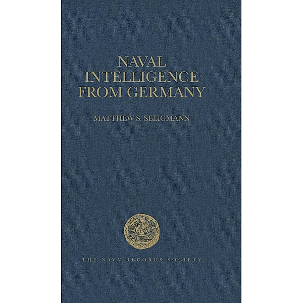 Naval Intelligence from Germany, 1906-1914 / Navy Records Society Publications Bd.152