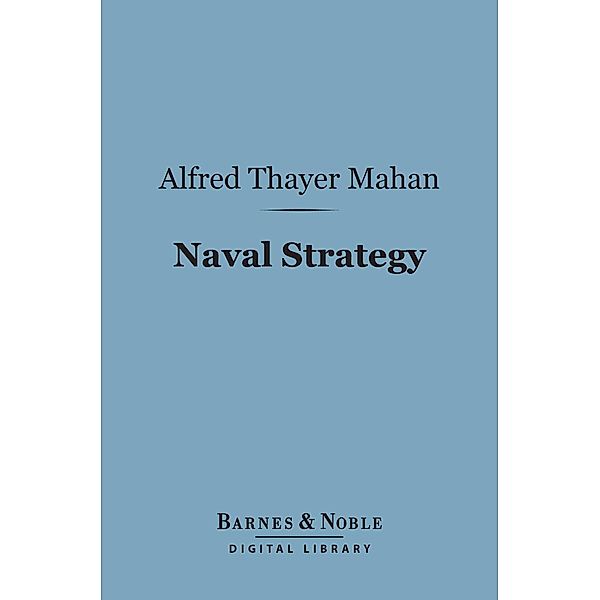 Naval Strategy (Barnes & Noble Digital Library) / Barnes & Noble, Alfred Thayer Mahan