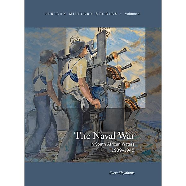 Naval War in South African Waters, 1939-1945, Evert Kleynhans