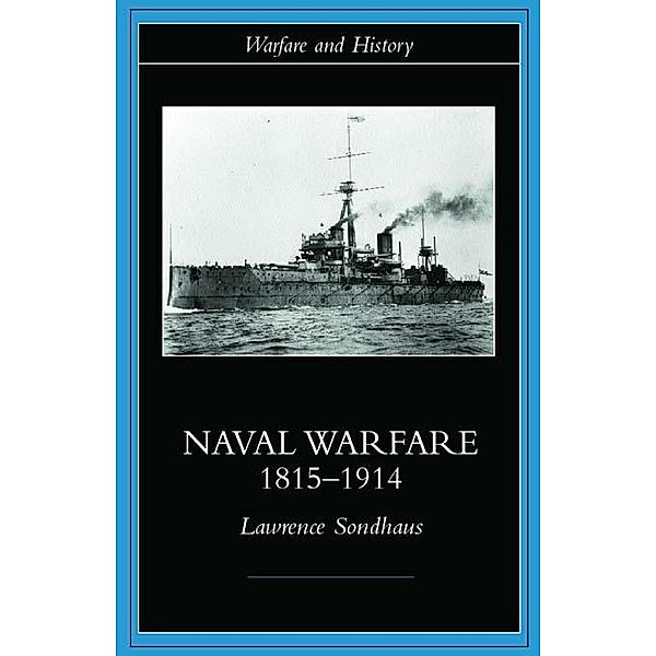 Naval Warfare, 1815-1914, Lawrence Sondhaus