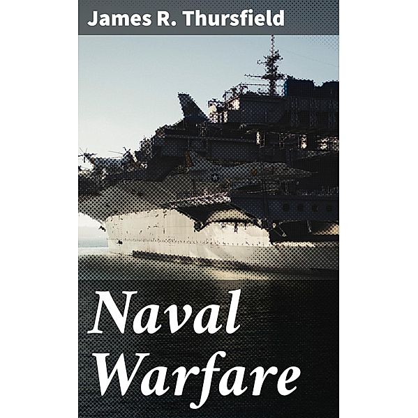 Naval Warfare, James R. Thursfield
