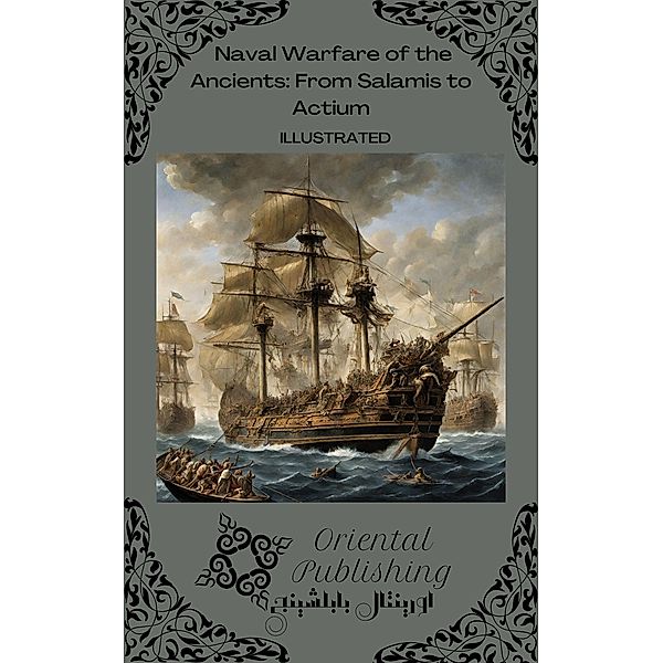 Naval Warfare of the Ancients: From Salamis to Actium, Oriental Publishing