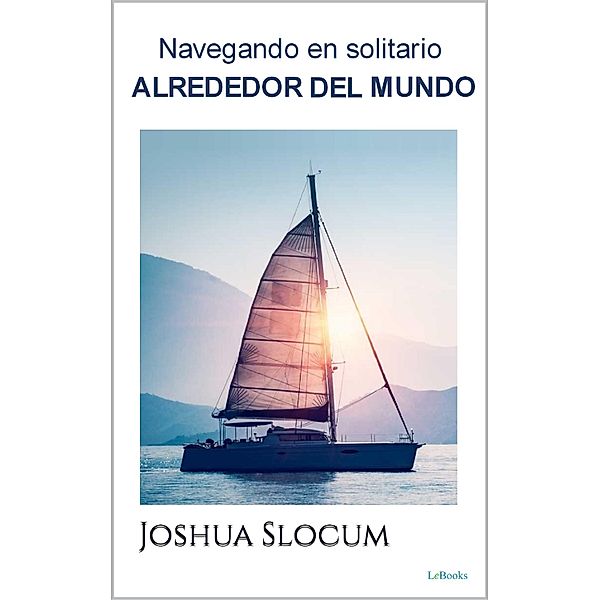 Navegando en Solitario Alrededor del Mundo, Joshua Slocum