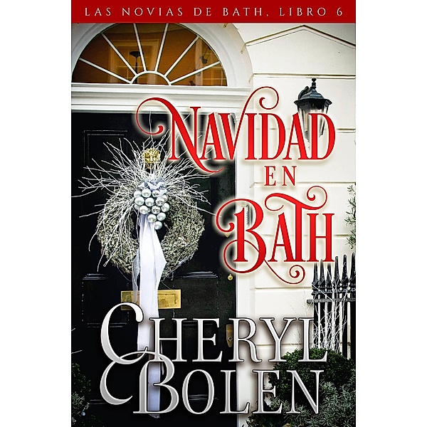 Navidad en Bath (Las Novias de Bath, #6) / Las Novias de Bath, Cheryl Bolen
